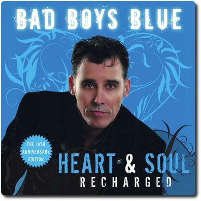 Bad Boys Blue: Heart & Soul (Recharged) (10th-Anniversary-Edition)