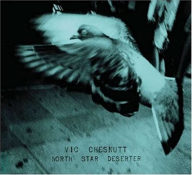 Vic Chesnutt: North Star Deserter