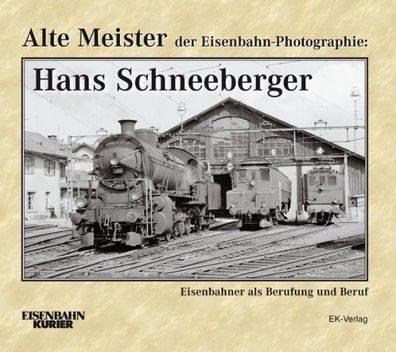 Alte Meister der Eisenbahn-Photographie: Hans Schneeberger, Hans Schneeberg ...