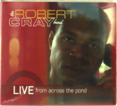 Robert Cray: Live From Across The Pond