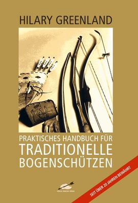 Praktisches Handbuch f?r Traditionelle Bogensch?tzen, Hilary Greenland