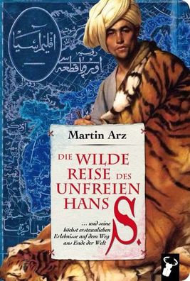 Die wilde Reise des unfreien Hans S., Martin Arz