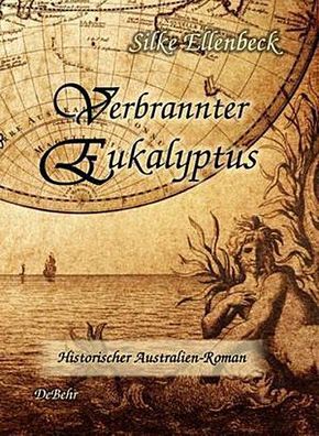 Verbrannter Eukalyptus - Historischer Australien-Roman, Silke Ellenbeck