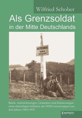Als Grenzsoldat in der Mitte Deutschlands, Wilfried Schober
