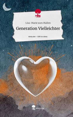 Generation Vielleichter. Life is a Story - story. one, Lisa-Marie zum Mallen