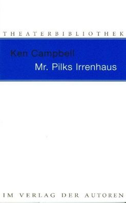 Mr. Pilks Irrenhaus sowie nachgelassene Texte von Henry Pilk, Ken Campbell
