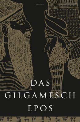 Das Gilgamesch-Epos. Eine der ?ltesten schriftlich fixierten Dichtungen der ...