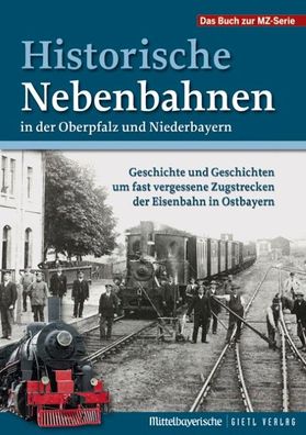 Historische Nebenbahnen in der Oberpfalz und Niederbayern, Mittelbayerische ...