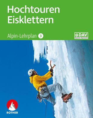 Alpin-Lehrplan 3: Hochtouren - Eisklettern, Andreas Dick