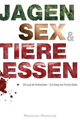 Jagen, Sex und Tiere essen, Florian Asche