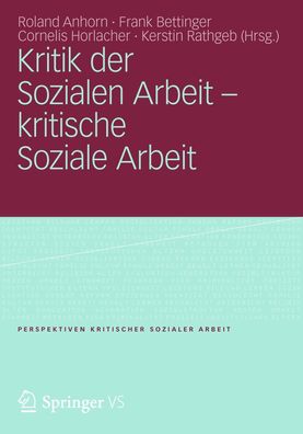 Kritik der Sozialen Arbeit - kritische Soziale Arbeit, Roland Anhorn