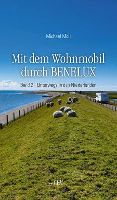 Mit dem Wohnmobil durch Benelux. Band 2 - Unterwegs in den Niederlanden, Mi ...
