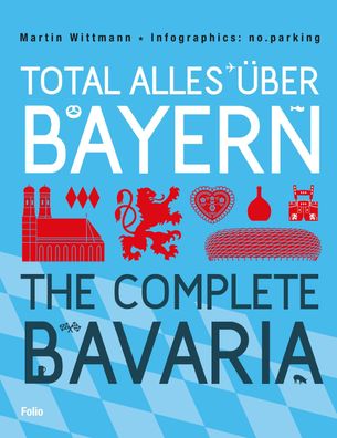 Total alles ?ber Bayern / The Complete Bavaria, Martin Wittmann