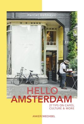 Hello Amsterdam: 27 Tips on caf?s, culture and more, Dohmeyer Harriet