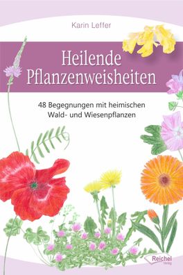 Heilende Pflanzenweisheiten, Karin Leffer