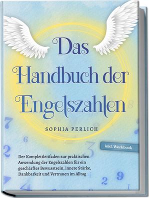Das Handbuch der Engelszahlen: Der Komplettleitfaden zur praktischen Anwend ...