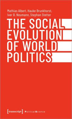 The Social Evolution of World Politics, Mathias Albert