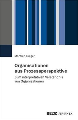 Organisationen aus Prozessperspektive, Manfred Lueger