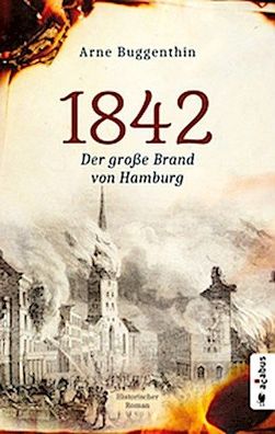 1842. Der Gro?e Brand von Hamburg, Arne Buggenthin