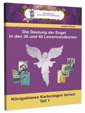 Die Deutungen der Engel in den 36 und 40 Lenormandkarten, Angelina Schulze