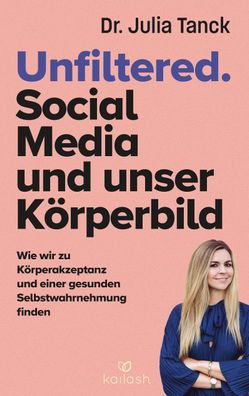 Unfiltered. Social Media und K?rperbild, Julia Tanck