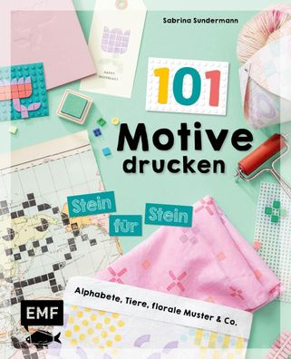101 Motive drucken - Stein f?r Stein, Sabrina Sundermann