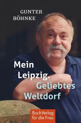 Mein Leipzig - Geliebtes Weltdorf, Gunter B?hnke