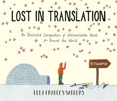 Lost in Translation: An Illustrated Compendium of Untranslatable Words, Ell ...