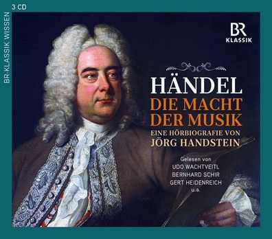 Georg Friedrich Händel - Die Macht der Musik (Eine Hörbiografie von Jörg Handstein)