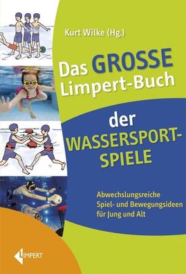 Das gro?e Limpert-Buch der Wassersportspiele, Kurt Wilke