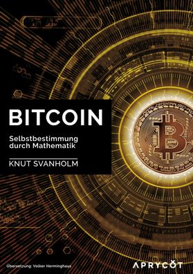 Bitcoin: Selbstbestimmung durch Mathematik, Knut Svanholm