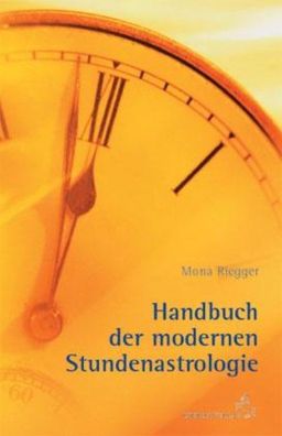 Handbuch der Modernen Stundenastrologie, Mona Riegger