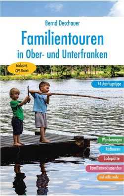 Familientouren in Ober- und Unterfranken, Bernd Deschauer