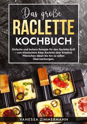 Das gro?e Raclette Kochbuch, Vanessa Zimmermann