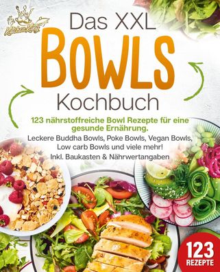Das XXL Bowls Kochbuch - 123 n?hrstoffreiche Bowl Rezepte f?r eine gesunde ...