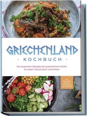 Griechenland Kochbuch: Die leckersten Rezepte der griechischen K?che f?r je ...