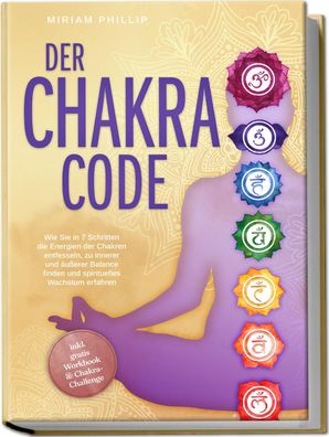 Der Chakra Code: Wie Sie in 7 Schritten die Energien der Chakren entfesseln ...