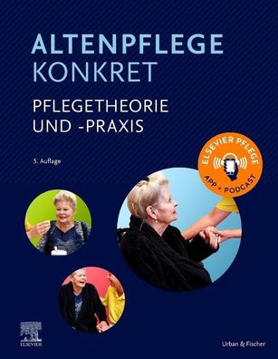 Altenpflege konkret Pflegetheorie und -praxis, Elsevier Gmbh