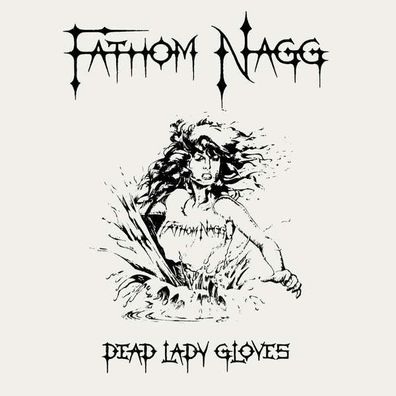 Fathom Nagg: Dead Lady Gloves - - (CD / Titel: A-G)