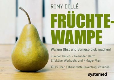 Früchte-Wampe Warum Obst und Gemüse dick machen Romy Dollé systemed Verlag