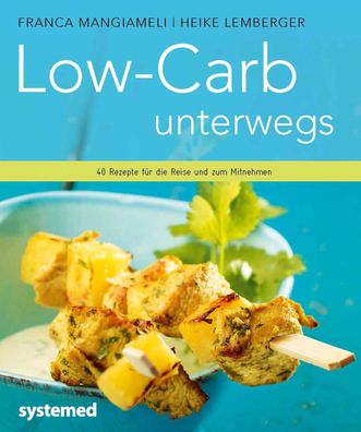 Low Carb unterwegs 40 Rezepte für die Reise und zum Mitnehmen