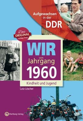 Aufgewachsen in der DDR - Wir vom Jahrgang 1960 - Kindheit und Jugend: 60. ...