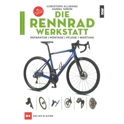 Die Rennradwerkstatt Reparatur Montage Pflege Wartung Ratgeber Handbuch Bildband
