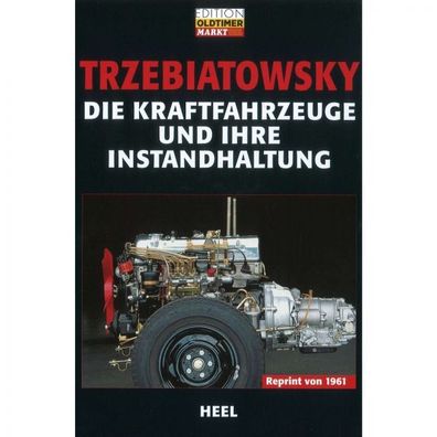 Die Kraftfahrzeuge und ihre Instandhaltung - Autos - Praxishandbuch Heel Verlag