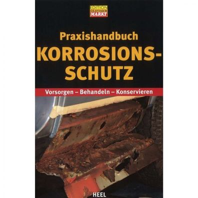 Korrosionsschutz Vorsorgen, Behandeln, Konservieren - Praxishandbuch Heel Verlag