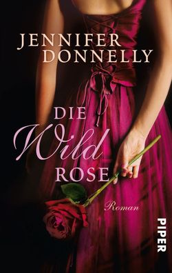 Die Wildrose (Rosen-Trilogie 3): Roman, Jennifer Donnelly