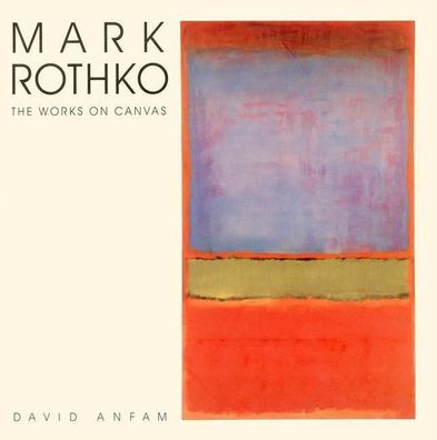 Mark Rothko: The Works on Canvas : Catalogue Raisonne, Mark Rothko