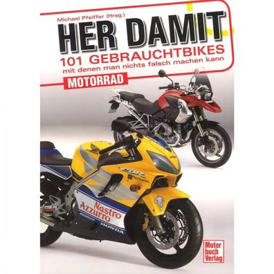 Her damit, 101 Gebrauchtbikes mit denen man nichts falsch machen kann Motorrad