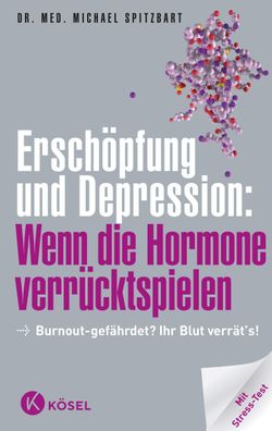 Ersch?pfung und Depression: Wenn die Hormone verr?cktspielen, Michael Spitz ...
