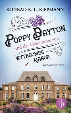 Poppy Dayton und das Geheimnis von Wythcombe Manor, Konrad K. L. Rippmann
